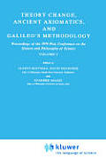 Theory Change, Ancient Axiomatics, and Galileo's Methodology: Proceedings of the 1978 Pisa Conference on the History and Philosophy of Science Volume