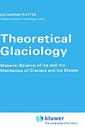 Theoretical Glaciology: Material Science of Ice and the Mechanics of Glaciers and Ice Sheets
