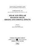 Solar and Stellar Magnetic Fields: Origins and Coronal Effects
