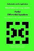 Partial Differential Equations New Methods for Their Treatment & Solution