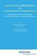 Analytical Philosophy in Comparative Perspective: Exploratory Essays in Current Theories and Classical Indian Theories of Meaning and Reference