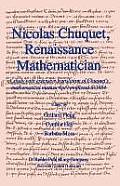 Nicolas Chuquet, Renaissance Mathematician: A Study with Extensive Translation of Chuquet's Mathematical Manuscript Completed in 1484