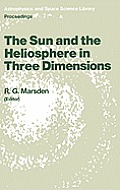 The Sun and the Heliosphere in Three Dimensions: Proceedings of the Xixth Eslab Symposium, Held in Les Diablerets, Switzerland, 4-6 June 1985
