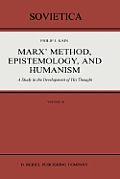 Marx' Method, Epistemology, and Humanism: A Study in the Development of His Thought