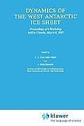 Dynamics of the West Antarctic Ice Sheet: Proceedings of a Workshop Held in Utrecht, May 6-8, 1985