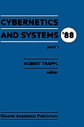 Cybernetics and Systems '88: Proceedings of the Ninth European Meeting on Cybernetics and Systems Research, Organized by the Austrian Society for C