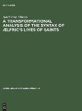 A Transformational Analysis of the Syntax of ?Lfric's Lives of Saints