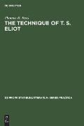 The Technique of T. S. Eliot: A Study of the Orchestration of Meaning in Eliot's Poetry