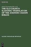 The Old Church Slavonic Translation of the Andron Hagion Biblos: In the Edition of Nikolaas Van Wijk