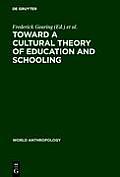 Toward a Cultural Theory of Education & Schooling