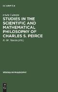 Studies in the Scientific and Mathematical Philosophy of Charles S. Peirce