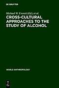 Cross-Cultural Approaches to the Study of Alcohol: An Interdisciplinary Perspective