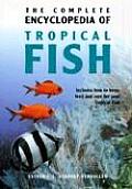Complete Encyclopedia of Tropical Fish How to Keep Feed & Care for Your Tropical Fish