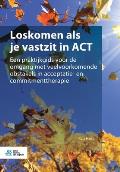 Loskomen ALS Je Vastzit in ACT: Een Praktijkgids Voor de Omgang Met Veelvoorkomende Obstakels in Acceptatie- En Commitmenttherapie