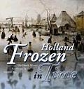 Holland Frozen in Time The Dutch Winter Landscape in the Golden Age