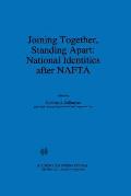 Joining Together, Standing Apart: National Identities After NAFTA: National Identities After NAFTA