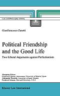 Political Friendship and the Good Life: Two Liberal Arguments Against Perfectionism