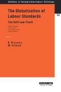 The Globalization of Labour Standards: The Soft Law Track--Global Compact, ILO Principles, NAFTA Agreement, OECD Guidelines