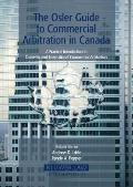 The Osler Guide to Commercial Arbitration in Canada: A Practical Introduction to Domestic and International Commercial Arbitration