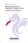 Managing Business Disputes in Today's China: Duelling with Dragons