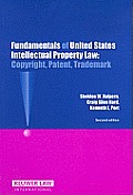 Fundamentals of United States Intellectual Property Law Copyright Patent Trademark Second Edition