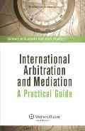 International Arbitration and Mediation: A Practical Guide: A Practical Guide