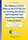 The Influence of Ias/Ifrs on the Ccctb, Tax Accounting, Disclosure and Corporate Law Accounting Concepts: A Clash of Cultures
