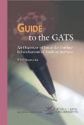 Guide to the GATS: An Overview of Issues for Further Liberalization of Trade in Services