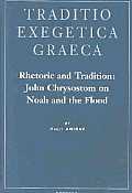 Rhetoric & Tradition John Chrysostom on Noah & the Flood