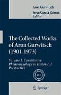 The Collected Works of Aron Gurwitsch (1901-1973): Volume I: Constitutive Phenomenology in Historical Perspective