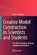 Creative Model Construction in Scientists and Students: The Role of Imagery, Analogy, and Mental Simulation