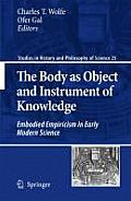 The Body as Object and Instrument of Knowledge: Embodied Empiricism in Early Modern Science