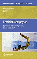 Feminist Metaphysics: Explorations in the Ontology of Sex, Gender and the Self