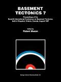 Basement Tectonics 7: Proceedings of the Seventh International Conference on Basement Tectonics, Held in Kingston, Ontario, Canada, August 1