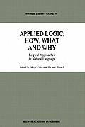 Applied Logic: How, What and Why: Logical Approaches to Natural Language