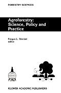 Agroforestry: Science, Policy and Practice: Selected Papers from the Agroforestry Sessions of the Iufro 20th World Congress, Tampere, Finland, 6-12 Au