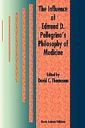 The Influence of Edmund D. Pellegrino's Philosophy of Medicine
