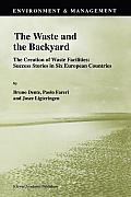 The Waste and the Backyard: The Creation of Waste Facilities: Success Stories in Six European Countries