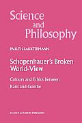 Schopenhauer's Broken World-View: Colours and Ethics Between Kant and Goethe