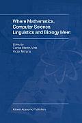 Where Mathematics, Computer Science, Linguistics and Biology Meet: Essays in Honour of Gheorghe Păun