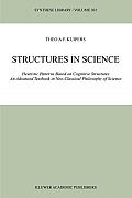 Structures in Science: Heuristic Patterns Based on Cognitive Structures an Advanced Textbook in Neo-Classical Philosophy of Science