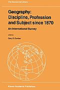 Geography: Discipline, Profession and Subject Since 1870: An International Survey