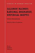 Salomon Maimon: Rational Dogmatist, Empirical Skeptic: Critical Assessments