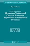 Iutam Symposium on Elementary Vortices and Coherent Structures: Significance in Turbulence Dynamics: Proceedings of the Iutam Symposium Held at Kyoto
