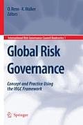 Global Risk Governance: Concept and Practice Using the Irgc Framework