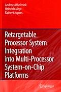 Retargetable Processor System Integration Into Multi-Processor System-On-Chip Platforms