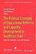 The Political Economy of Educational Reforms and Capacity Development in Southeast Asia: Cases of Cambodia, Laos and Vietnam