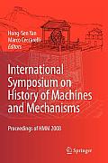 International Symposium on History of Machines and Mechanisms: Proceedings of Hmm 2008