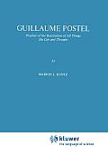 Guillaume Postel: Prophet of the Restitution of All Things His Life and Thought