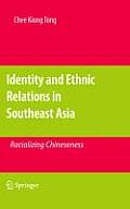 Identity and Ethnic Relations in Southeast Asia: Racializing Chineseness